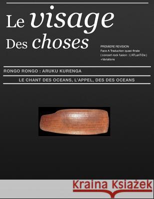 Le Visage Des Choses Aruku Kurenga Br Face: Le Chant Des Oceans Seconde Recherche Maxime Roche 9781514331842 