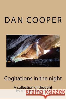 Cogitations in the night: A collection of thought by a Latter-day Saint Cooper, Dan L. 9781514333099 Createspace Independent Publishing Platform