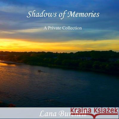 Shadows of Memories: A Private Collection Lana Burchell 9781514333358