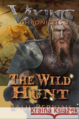 The Wild Hunt: The Viking Chronicles Book 2 Dr Paul Perkins 9781514333600