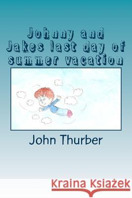 Johnny and Jakes last day of summer vacation Stacey Webster John Thurber 9781514333655 Createspace Independent Publishing Platform