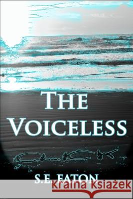 The Voiceless S. E. Eaton 9781514335055 Createspace