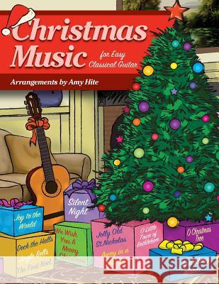 Christmas Music for Easy Classical Guitar Amy Hite 9781514336366 Createspace