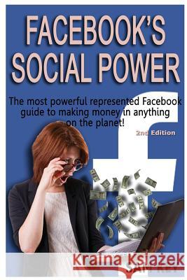 Facebook Social Power: The Most Powerful Represented Facebook Guide to Making Money on Anything on the Planet! Sam Key 9781514337523 Createspace