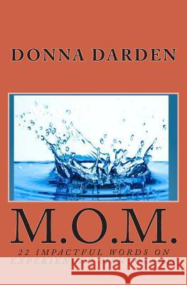 M.O.M.: 22 Impactful Words on Experienced Mentorship Donna Darden 9781514338292