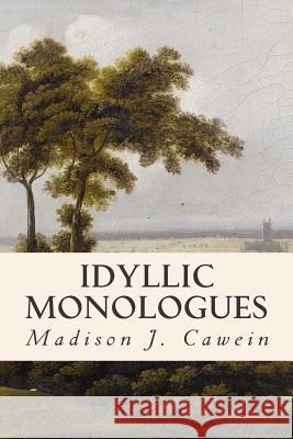 Idyllic Monologues Madison J. Cawein 9781514338636 Createspace