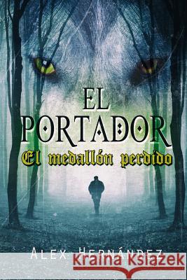 El Portador: El medallón perdido Hernández, Alex 9781514338667