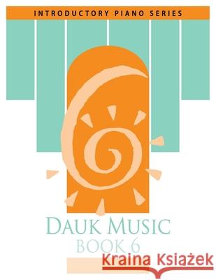 Dauk Music Book 6 MR Frank Dauk Mrs Gerri Dauk MR Jakub Piwowarczyk 9781514339145