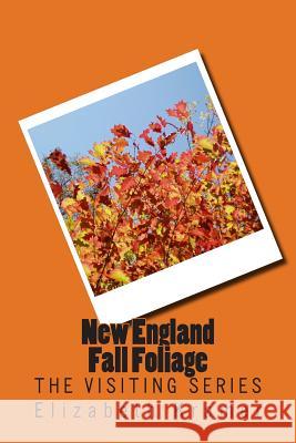 New England Fall Foliage: The VISITING SERIES Elizabeth Kramer 9781514339275 Createspace Independent Publishing Platform