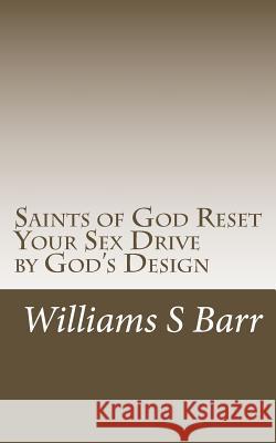 Saints of God Reset Your Sex Drive by God's Design Williams S. Barr 9781514339589 Createspace