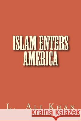 Islam Enters America L. Ali Khan 9781514340004 Createspace