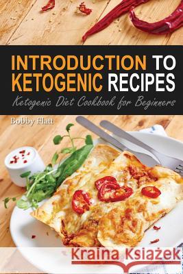 Introduction to Ketogenic Recipes: Ketogenic Diet Cookbook for Beginners Thomas Kelley 9781514340370 Createspace