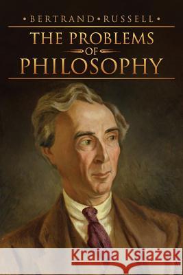 The Problems of Philosophy Bertrand, III Russell 9781514341018 Createspace