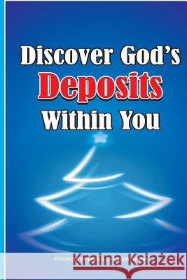 Discover God's deposits within you Chukwuyama, Francis Nnamdi 9781514341100 Createspace