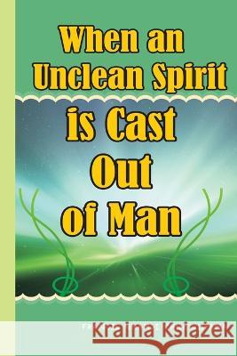 When an unclean spirit is cast out of a man Chukwuyama, Francis Nnamdi 9781514341285 Createspace