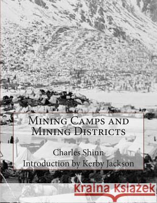 Mining Camps and Mining Districts Charles Shinn Kerby Jackson 9781514341742 Createspace