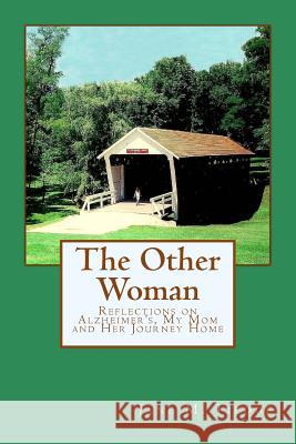 The Other Woman: Reflections on Alzheimer's, My Mom and Her Journey Home Jane M. Tiedge 9781514342114 Createspace Independent Publishing Platform