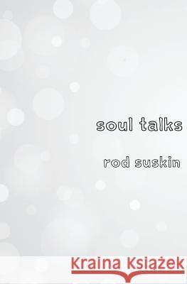 Soul Talks Rod Suskin 9781514342466 Createspace