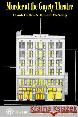 Murder at the Gayety Theatre: The Fifth Porridge Sisters Adventure Frank Cullen Donald McNeilly 9781514343937 Createspace
