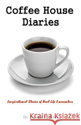 Coffeehouse Diaries: Inspirational Stories of Real Life Encounters Dr Lonnie E. Riley Kimberly T. Riley 9781514344736 Createspace