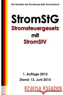 Stromsteuergesetz - StromStG mit StromStV, 1. Auflage 2015 Recht, G. 9781514345023 Createspace