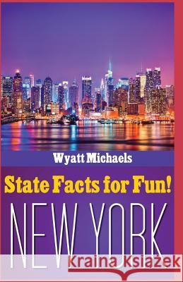 State Facts for Fun! New York Wyatt Michaels 9781514345139