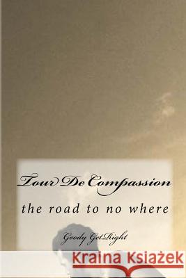 Tour De Compassion: A Long Way to No Where Getright, Goody 9781514345375