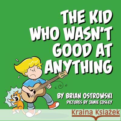 The Kid Who Wasn't Good At Anything Cosley, Jamie 9781514345696