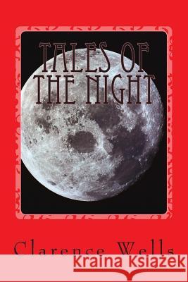 Tales of the Night: A Modern Vampire Story MR Clarence Edward Wells 9781514349717 Createspace