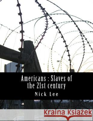 Americans: Slaves of the 21st century Lee, Nick Cole 9781514350614 Createspace