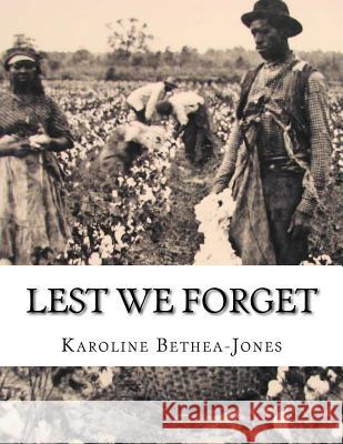 Lest We Forget: The Stage Play Karoline Bethea-Jones Duke Ellington Nina Simone 9781514352717 Createspace