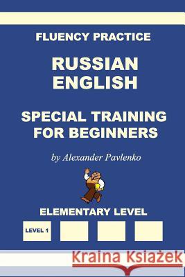 Russian-English, Special Training for Beginners Alexander Pavlenko 9781514353967 Createspace Independent Publishing Platform