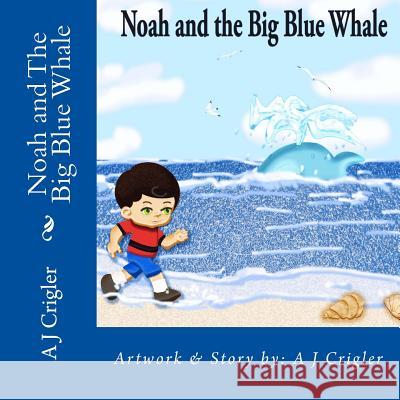 Noah and The Big Blue Whale Crigler, A. J. 9781514354063 Createspace