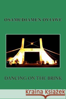 Dancing on the Brink Osamudiamen Oviawe 9781514354544 Createspace Independent Publishing Platform