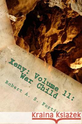 Xeny: Volume 11: War Child Robert a. S. Fortin 9781514355039 Createspace