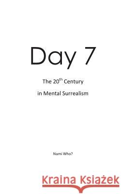 Day 7: The 20th Century in Mental Surrealism Numi Who? 9781514355626 Createspace