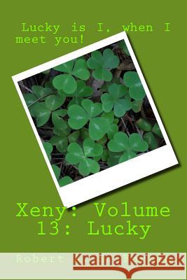 Xeny: Volume 13: Lucky Robert a. S. Fortin 9781514356104 Createspace