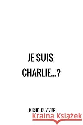 Je suis Charlie... ? Duvivier, Michel 9781514356197