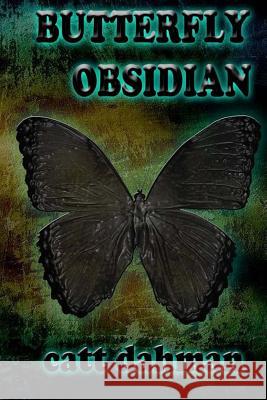 Butterfly Obsidian Catt Dahman 9781514356241 Createspace