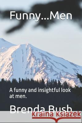 Funny...Men: A funny and insightful look at men. Bush, Brenda J. 9781514356876 Createspace