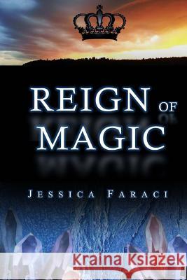 Reign of Magic Jessica Faraci 9781514357101 Createspace