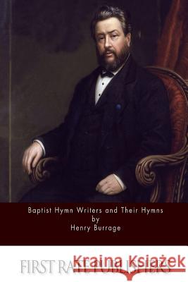 Baptist Hymn Writers and Their Hymns Henry Burrage 9781514357620