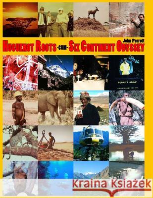 Huguenot Roots-cum-Six Continent Odyssey: Lived, worked 17 years in Africa, 14 years in Muslim countries, adventure travels worldwide Perrott, John Richard 9781514357828 Createspace