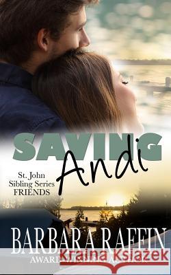 Saving Andi: St. John Sibling Series, FRIENDS Raffin, Barbara 9781514358528 Createspace