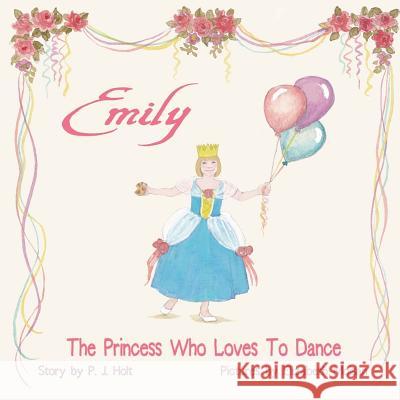 Emily The Princess Who Loves to Dance Moisan, Elizabeth 9781514358832 Createspace