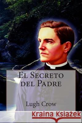 El Secreto del Padre Lugh Crow Grettel Sanche 9781514358962 Createspace