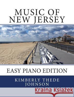 Music of New Jersey: Easy Piano Edition Kimberly Thede Johnson 9781514359310 Createspace Independent Publishing Platform