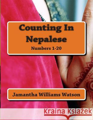 Counting In Nepalese: Numbers 1-20 Watson, Jamantha Williams 9781514359617 Createspace