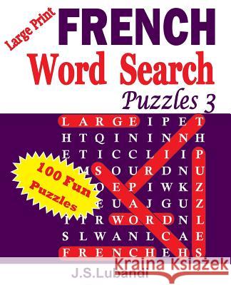 Large Print French Word Search Puzzles 3 J. S. Lubandi 9781514360323 Createspace