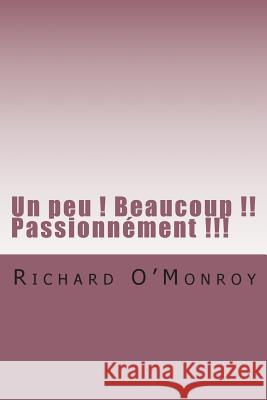 Un peu ! Beaucoup !! Passionnement !!! O'Monroy, Richard 9781514361719